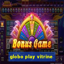 globo play vitrine